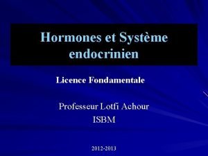 Hormones et Systme endocrinien Licence Fondamentale Professeur Lotfi