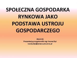 SPOECZNA GOSPODARKA RYNKOWA JAKO PODSTAWA USTROJU GOSPODARCZEGO SNA