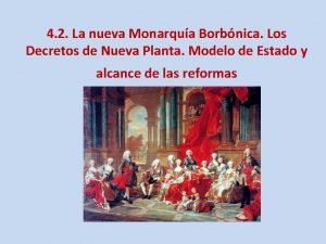 4 2 La nueva Monarqua Borbnica Los Decretos