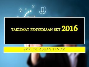 TAKLIMAT PENYEDIAAN SKT 2016 SMK ENTABUAN TENOM setting