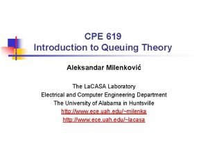 CPE 619 Introduction to Queuing Theory Aleksandar Milenkovi