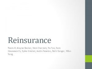 Reinsurance Team 4 Alayne Becker Nick Chernick Yu