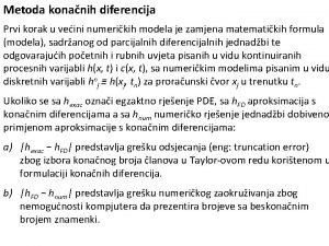 Metoda konanih diferencija Prvi korak u veini numerikih