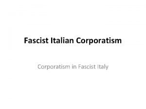 Fascist Italian Corporatism in Fascist Italy Strong military