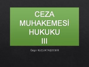 CEZA MUHAKEMES HUKUKU III zgr KKTADEMR SUUN RENLMES