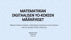 MATEMATIIKAN DIGITAALISEN YOKOKEEN MRYKSET Matematiikan kokeen mrykset koskevat