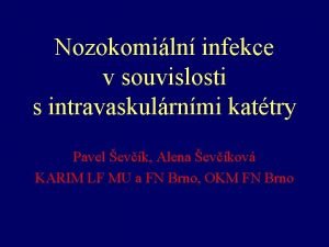 Nozokomiln infekce v souvislosti s intravaskulrnmi kattry Pavel