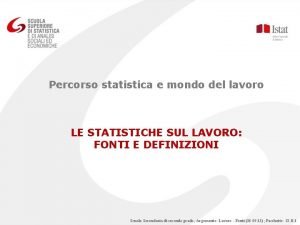 Percorso statistica e mondo del lavoro LE STATISTICHE