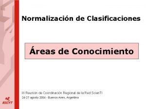 Normalizacin de Clasificaciones reas de Conocimiento III Reunin