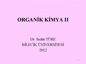 ORGANK KMYA II Dr Sedat TRE BLECK NVERSTES