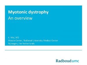 Myotonic dystrophy An overview K Mul MD Muscle