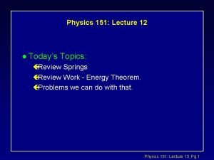 Physics 151 Lecture 12 l Todays Topics Review