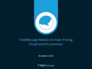 Tele Message Mobile Archiver Pricing Cloud and Onpremises