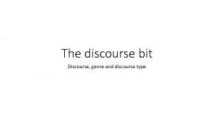 The discourse bit Discourse genre and discourse type
