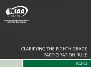 CLARIFYING THE EIGHTH GRADE PARTICIPATION RULE 2015 16