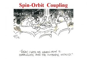 SpinOrbit Coupling SpinOrbit Coupling First Some General Comments