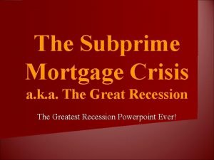 The Subprime Mortgage Crisis a k a The