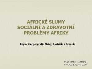 AFRICK SLUMY SOCILN A ZDRAVOTN PROBLMY AFRIKY Regionln