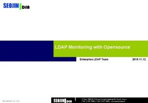 LDAP Monitoring with Opensource Enterprise LDAP Team SEOJINDSA