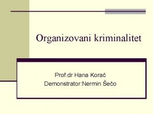 Organizovani kriminalitet Prof dr Hana Kora Demonstrator Nermin