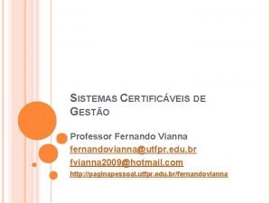 SISTEMAS CERTIFICVEIS DE GESTO Professor Fernando Vianna fernandoviannautfpr