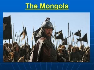 The Mongols I Background A The Mongols were