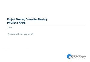 Project Steering Committee Meeting PROJECT NAME Date Prepared