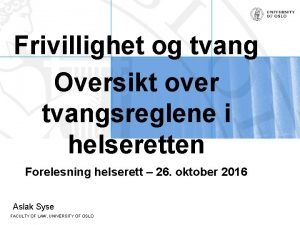 Frivillighet og tvang Oversikt over tvangsreglene i helseretten