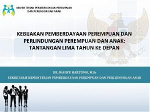 KEMENTERIAN PEMBERDAYAAN PEREMPUAN DAN PERLINDUNGAN ANAK KEBIJAKAN PEMBERDAYAAN