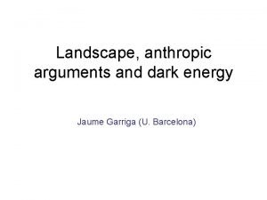 Landscape anthropic arguments and dark energy Jaume Garriga