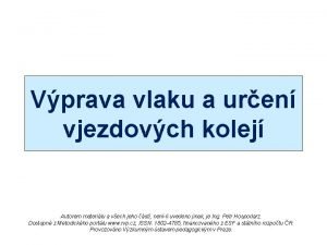 Vprava vlaku a uren vjezdovch kolej Autorem materilu