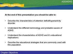 ADDADHD Chapter 5 Objectives At the end of