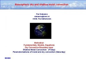 Atmospheric dry and shallow moist convection Pier Siebesma