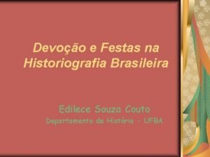 Devoo e Festas na Historiografia Brasileira Edilece Souza