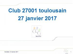 Club 27001 toulousain 27 janvier 2017 Vendredi 27
