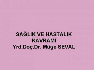 SALIK VE HASTALIK KAVRAMI Yrd Do Dr Mge