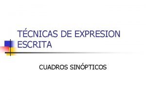TCNICAS DE EXPRESION ESCRITA CUADROS SINPTICOS CUADRO SINPTICO