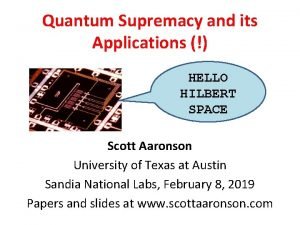 Quantum Supremacy and its Applications HELLO HILBERT SPACE