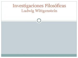 Investigaciones Filosficas Ludwig Wittgenstein 1 Pluralismo lingstico anti