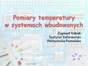 Pomiary temperatury w systemach wbudowanych Zygmunt Kubiak Instytut