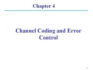 Chapter 4 Channel Coding and Error Control 1