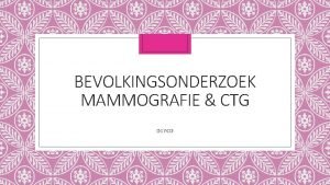 BEVOLKINGSONDERZOEK MAMMOGRAFIE CTG D 17 CD Bevolkingsonderzoek mammografie