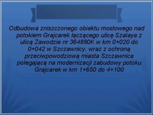 Odbudowa zniszczonego obiektu mostowego nad potokiem Grajcarek czcego