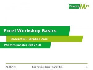 Excel Workshop Basics Dozentin Stephan Zorn Wintersemester 201718