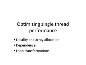 Optimizing single thread performance Locality and array allocation