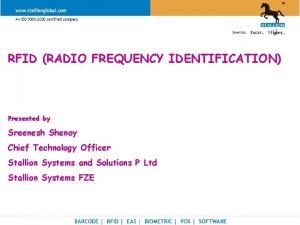 RFID RADIO FREQUENCY IDENTIFICATION Presented by Sreenesh Shenoy