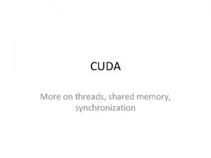 CUDA More on threads shared memory synchronization cu