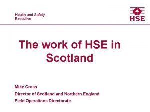 Healthand and Safety Executive The work of HSE