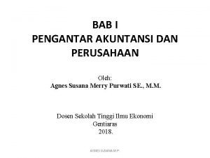 BAB I PENGANTAR AKUNTANSI DAN PERUSAHAAN Oleh Agnes