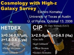 Cosmology with Highz Galaxy Survey Eiichiro Komatsu University